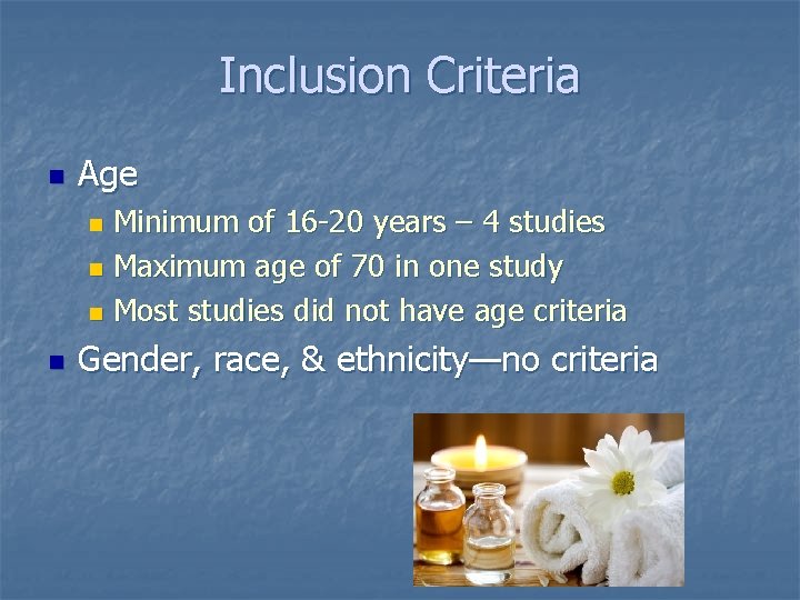 Inclusion Criteria n Age Minimum of 16 -20 years – 4 studies n Maximum
