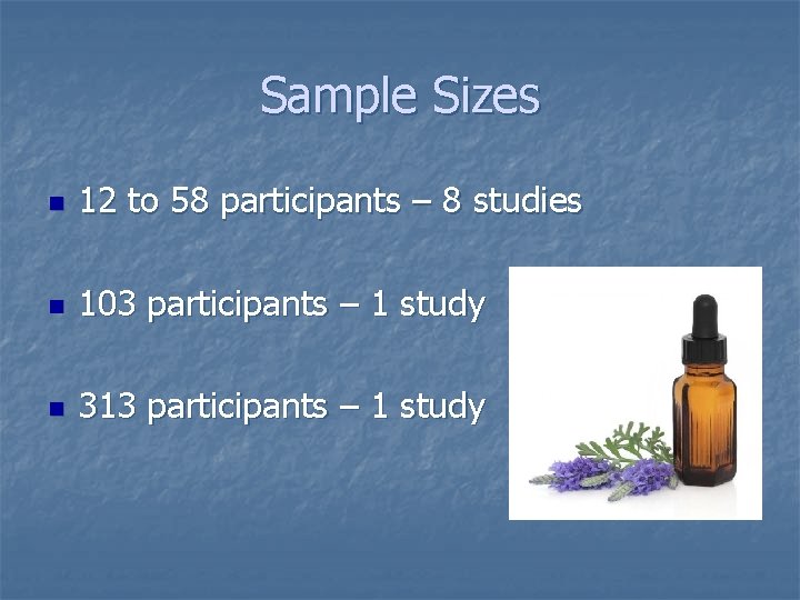 Sample Sizes n 12 to 58 participants – 8 studies n 103 participants –