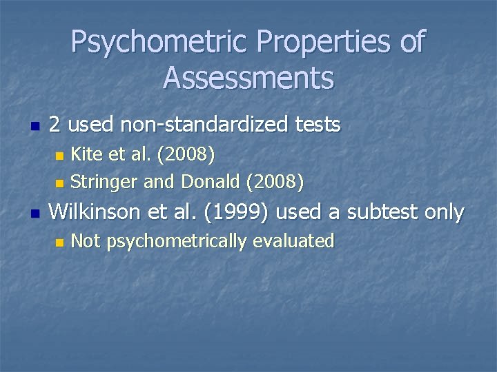 Psychometric Properties of Assessments n 2 used non-standardized tests Kite et al. (2008) n