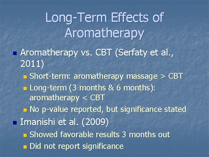 Long-Term Effects of Aromatherapy n Aromatherapy vs. CBT (Serfaty et al. , 2011) Short-term: