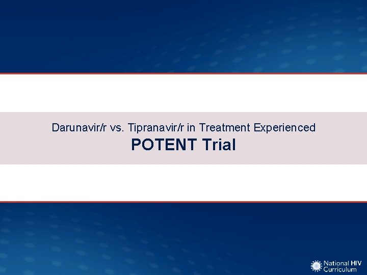 Darunavir/r vs. Tipranavir/r in Treatment Experienced POTENT Trial 