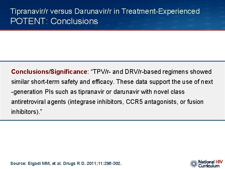 Tipranavir/r versus Darunavir/r in Treatment-Experienced POTENT: Conclusions/Significance: “TPV/r- and DRV/r-based regimens showed similar short-term