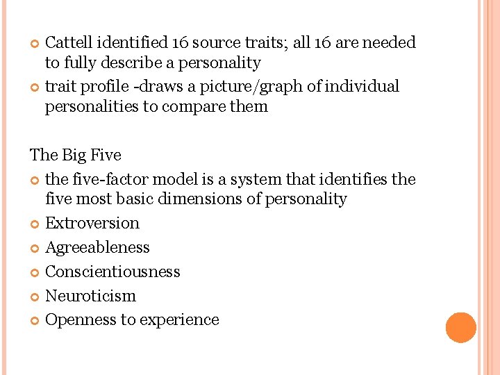 Cattell identified 16 source traits; all 16 are needed to fully describe a personality Cattell identified 16 source traits; all 16 are needed to fully describe a personality