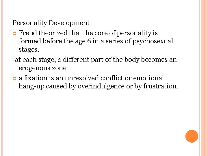 Personality Development Freud theorized that the core of personality is formed before the age