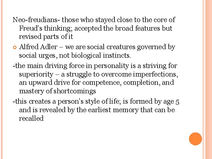 Neo-freudians- those who stayed close to the core of Freud’s thinking; accepted the broad