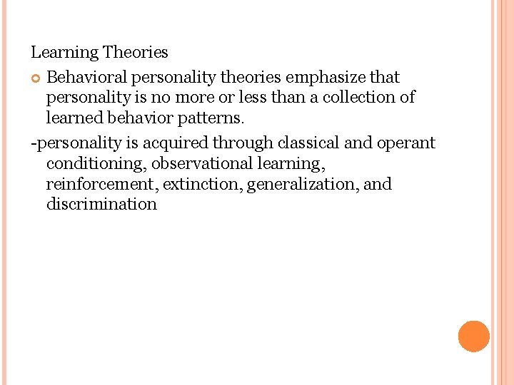 Learning Theories Behavioral personality theories emphasize that personality is no more or less than