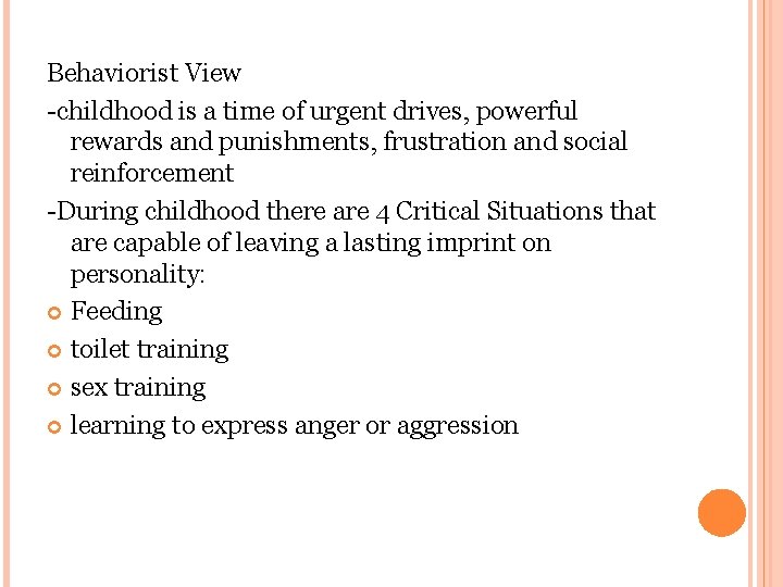 Behaviorist View -childhood is a time of urgent drives, powerful rewards and punishments, frustration