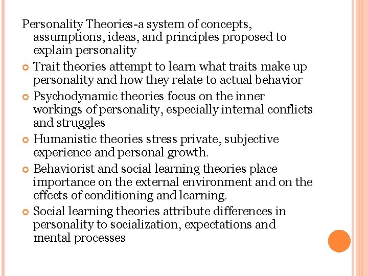 Personality Theories-a system of concepts, assumptions, ideas, and principles proposed to explain personality Trait