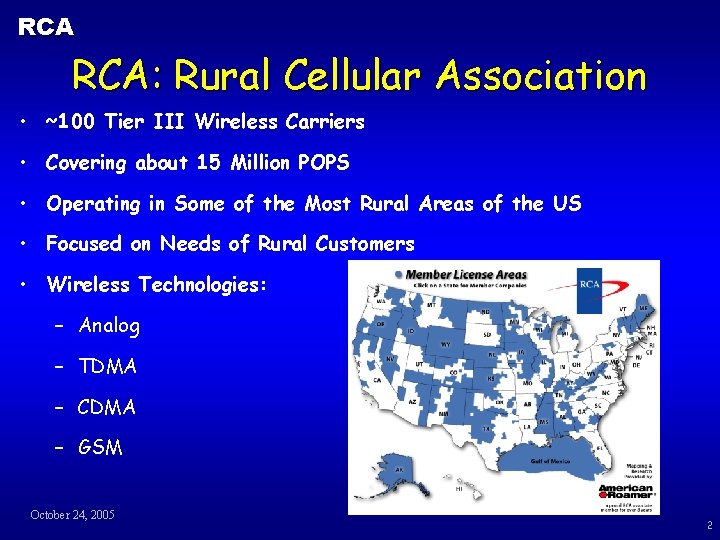 RCA RCA: Rural Cellular Association • ~100 Tier III Wireless Carriers • Covering about