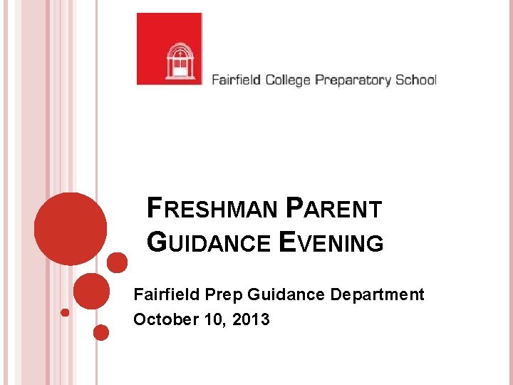 FRESHMAN PARENT GUIDANCE EVENING Fairfield Prep Guidance Department October 10, 2013 