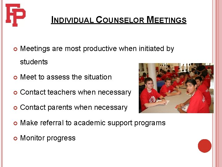INDIVIDUAL COUNSELOR MEETINGS Meetings are most productive when initiated by students Meet to assess INDIVIDUAL COUNSELOR MEETINGS Meetings are most productive when initiated by students Meet to assess