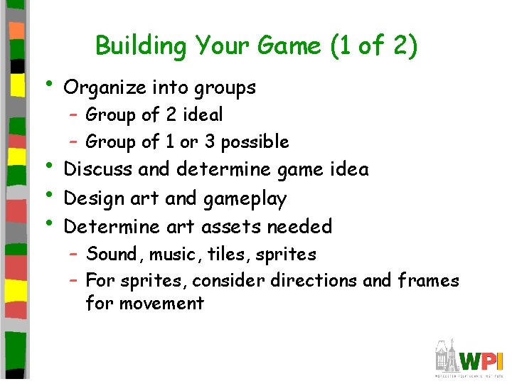 Building Your Game (1 of 2) • Organize into groups – Group of 2