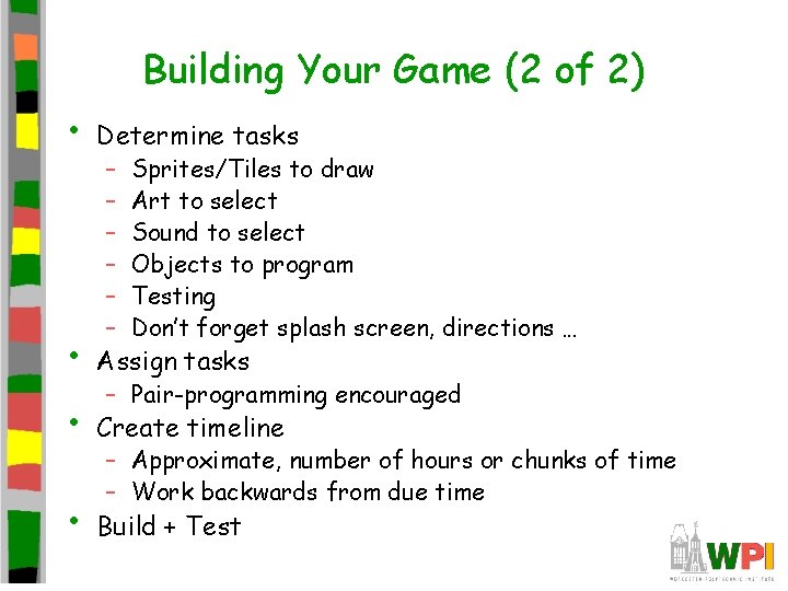 Building Your Game (2 of 2) • Determine tasks • Assign tasks • Create