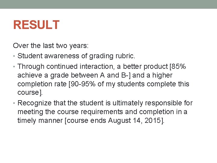 RESULT Over the last two years: • Student awareness of grading rubric. • Through