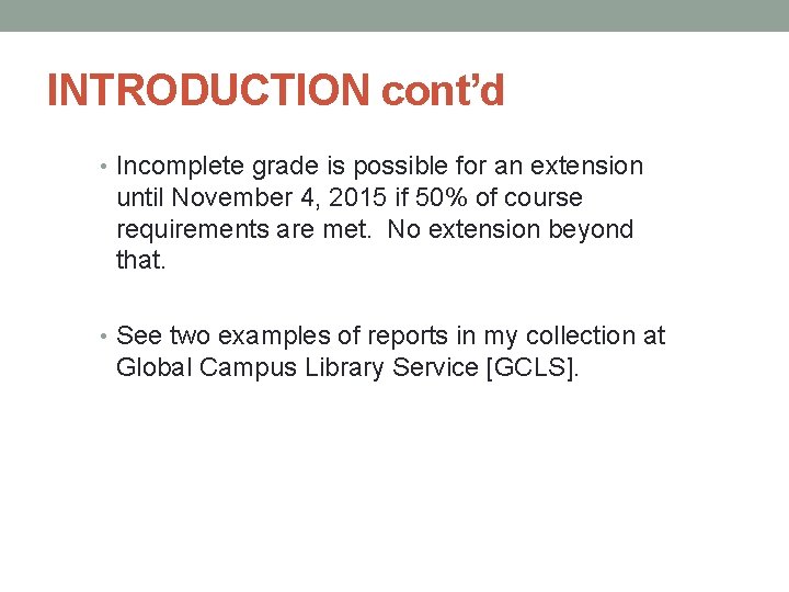 INTRODUCTION cont’d • Incomplete grade is possible for an extension until November 4, 2015