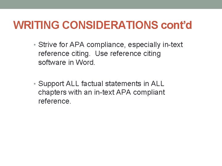 WRITING CONSIDERATIONS cont’d • Strive for APA compliance, especially in-text reference citing. Use reference