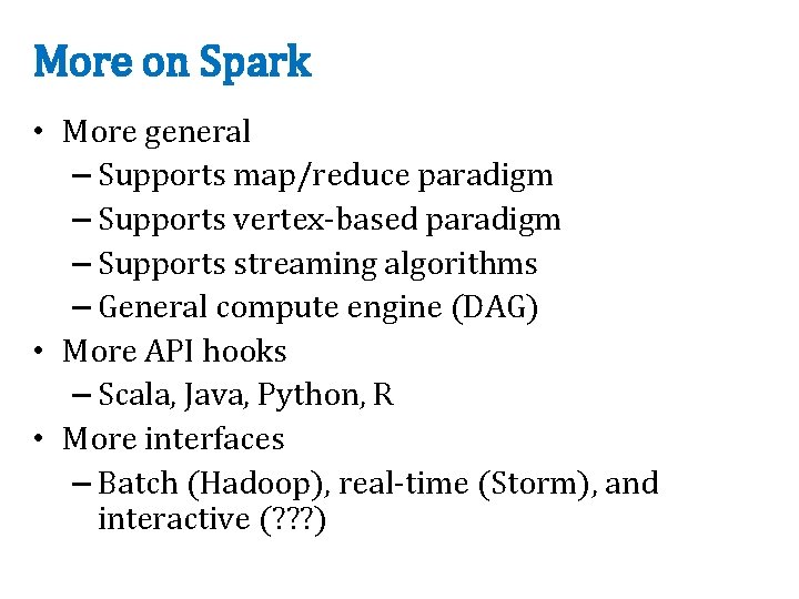 More on Spark • More general – Supports map/reduce paradigm – Supports vertex-based paradigm