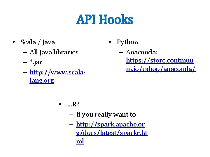 API Hooks • Scala / Java – All Java libraries – *. jar –