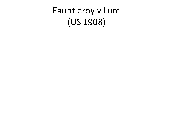 Fauntleroy v Lum (US 1908) 