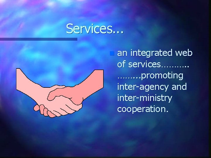 Services. . . n an integrated web of services………. . . promoting inter-agency and