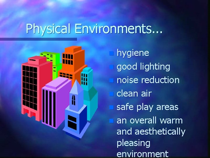 Physical Environments. . . hygiene n good lighting n noise reduction n clean air