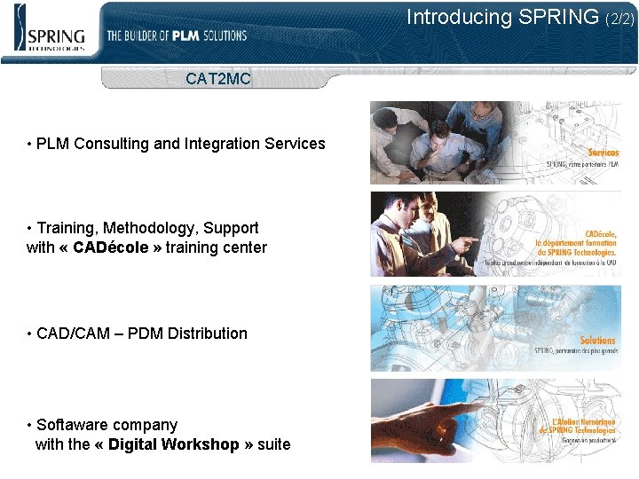 Introducing SPRING (2/2) CAT 2 MC • PLM Consulting and Integration Services • Training,