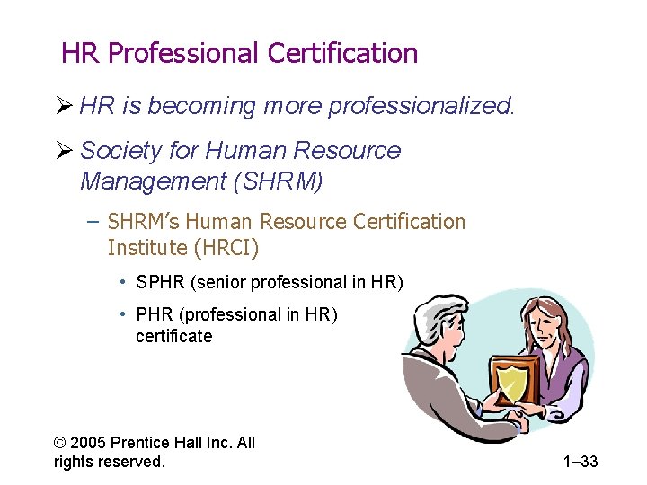 HR Professional Certification Ø HR is becoming more professionalized. Ø Society for Human Resource