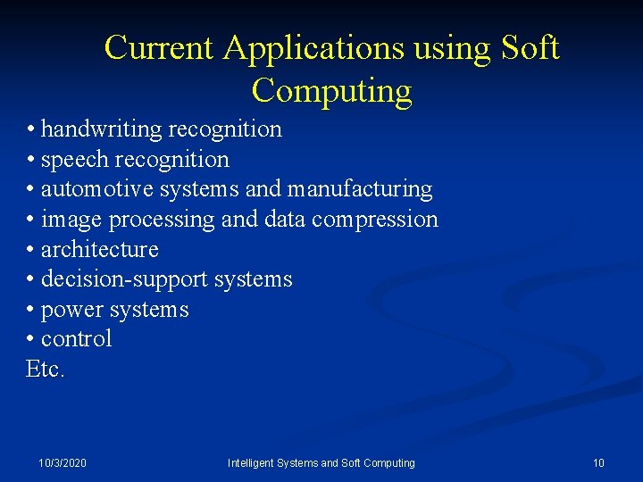 Current Applications using Soft Computing • handwriting recognition • speech recognition • automotive systems