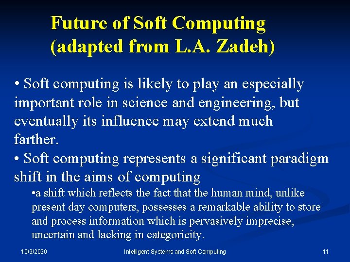 Future of Soft Computing (adapted from L. A. Zadeh) • Soft computing is likely