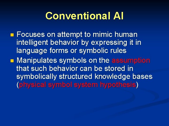Conventional AI Focuses on attempt to mimic human intelligent behavior by expressing it in