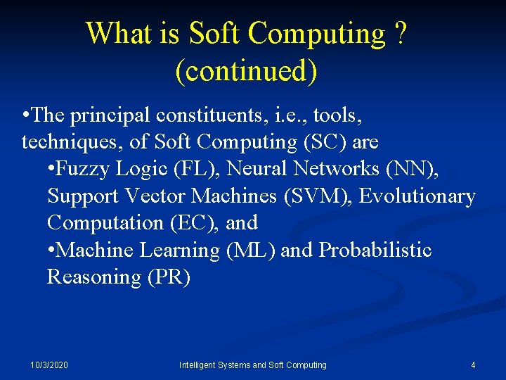 What is Soft Computing ? (continued) • The principal constituents, i. e. , tools,