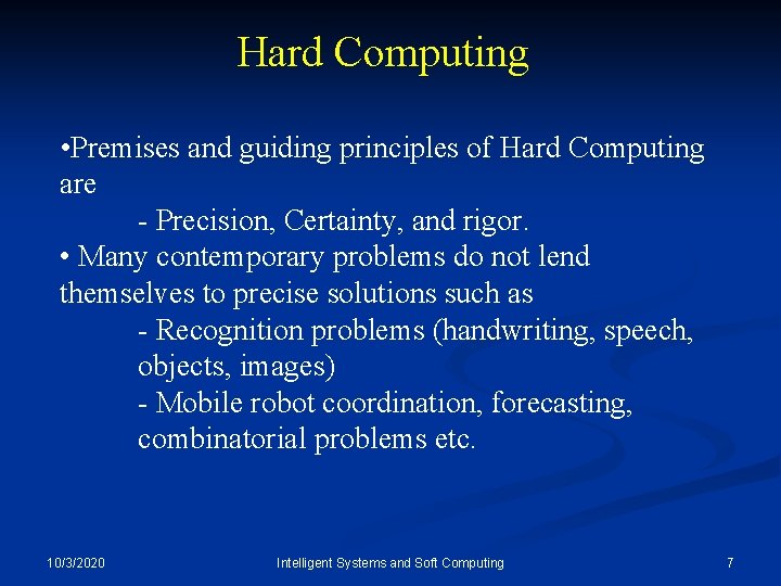 Hard Computing • Premises and guiding principles of Hard Computing are - Precision, Certainty,