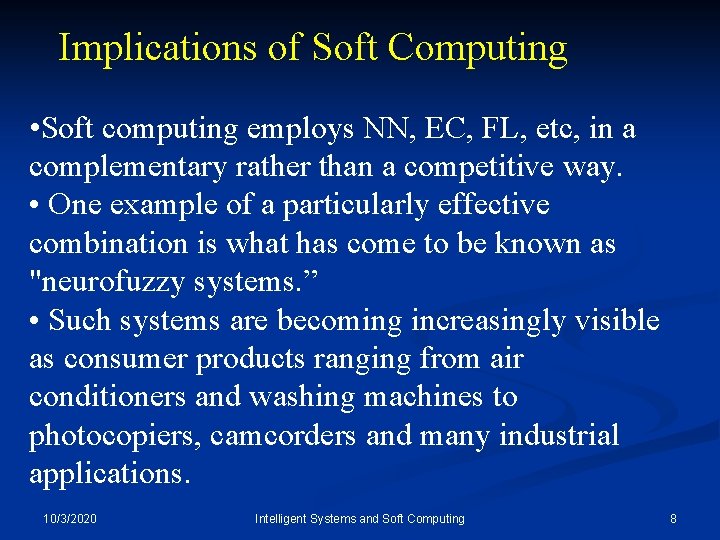 Implications of Soft Computing • Soft computing employs NN, EC, FL, etc, in a