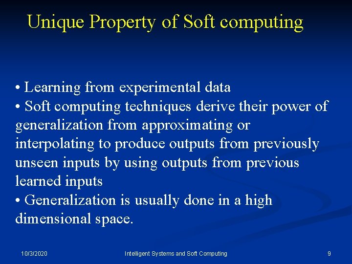 Unique Property of Soft computing • Learning from experimental data • Soft computing techniques