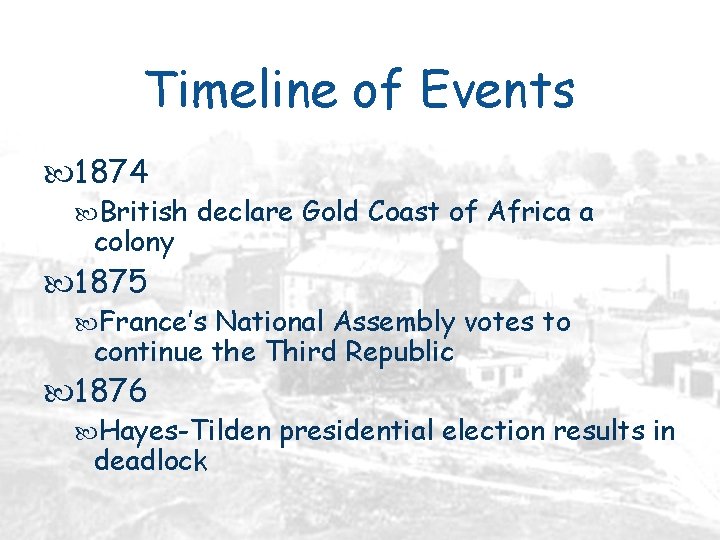 Timeline of Events 1874 British declare Gold Coast of Africa a colony 1875 France’s