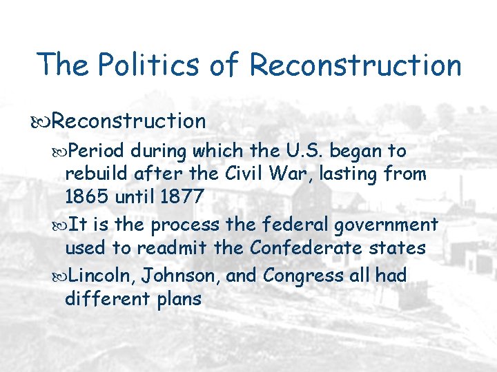 The Politics of Reconstruction Period during which the U. S. began to rebuild after