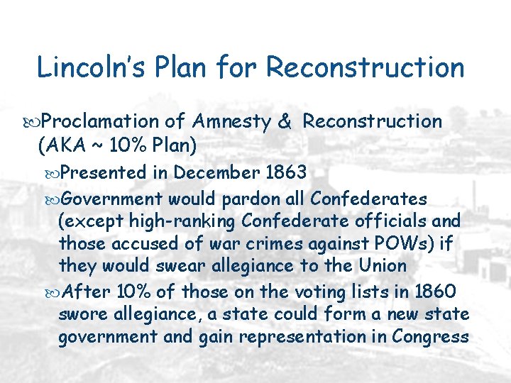 Lincoln’s Plan for Reconstruction Proclamation of Amnesty & Reconstruction (AKA ~ 10% Plan) Presented