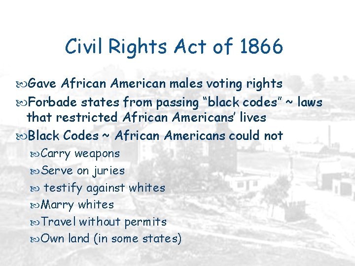 Civil Rights Act of 1866 Gave African American males voting rights Forbade states from