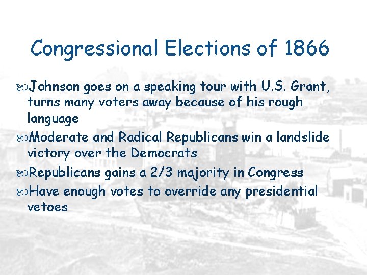 Congressional Elections of 1866 Johnson goes on a speaking tour with U. S. Grant,