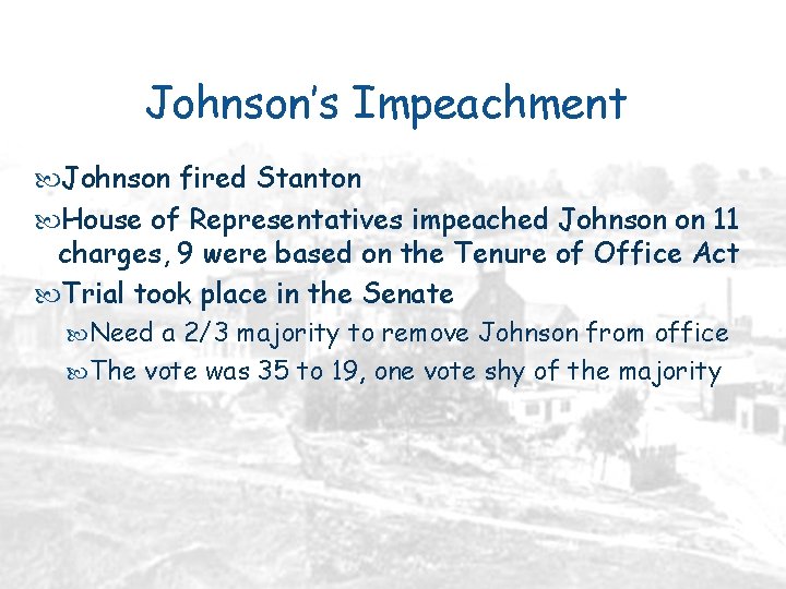 Johnson’s Impeachment Johnson fired Stanton House of Representatives impeached Johnson on 11 charges, 9