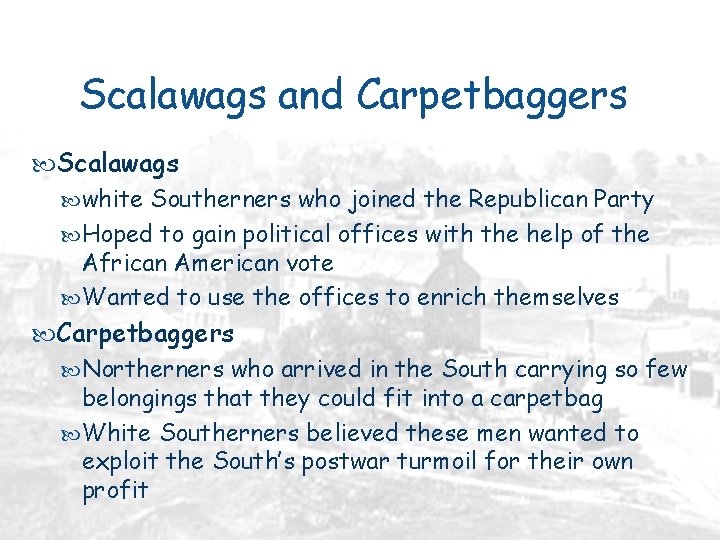 Scalawags and Carpetbaggers Scalawags white Southerners who joined the Republican Party Hoped to gain