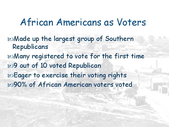 African Americans as Voters Made up the largest group of Southern Republicans Many registered