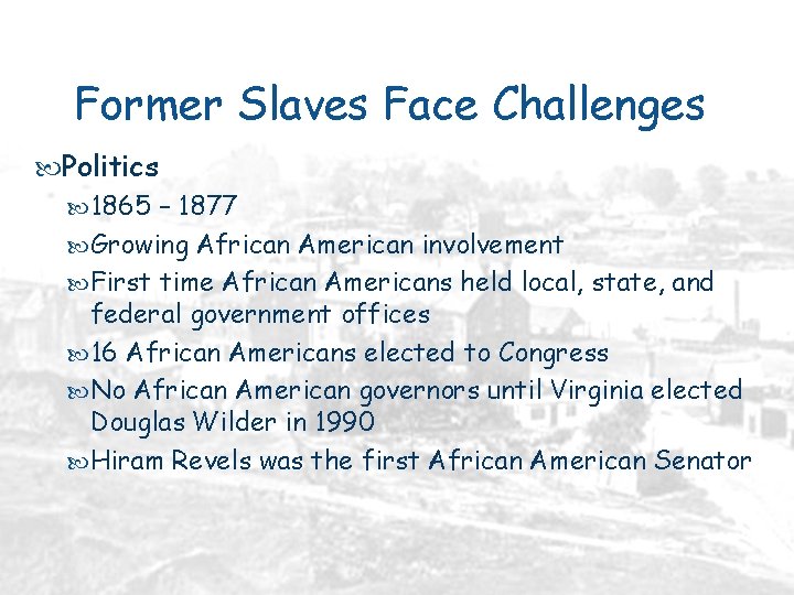 Former Slaves Face Challenges Politics 1865 – 1877 Growing African American involvement First time
