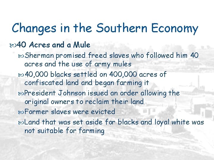 Changes in the Southern Economy 40 Acres and a Mule Sherman promised freed slaves