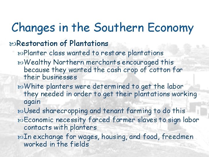 Changes in the Southern Economy Restoration of Plantations Planter class wanted to restore plantations