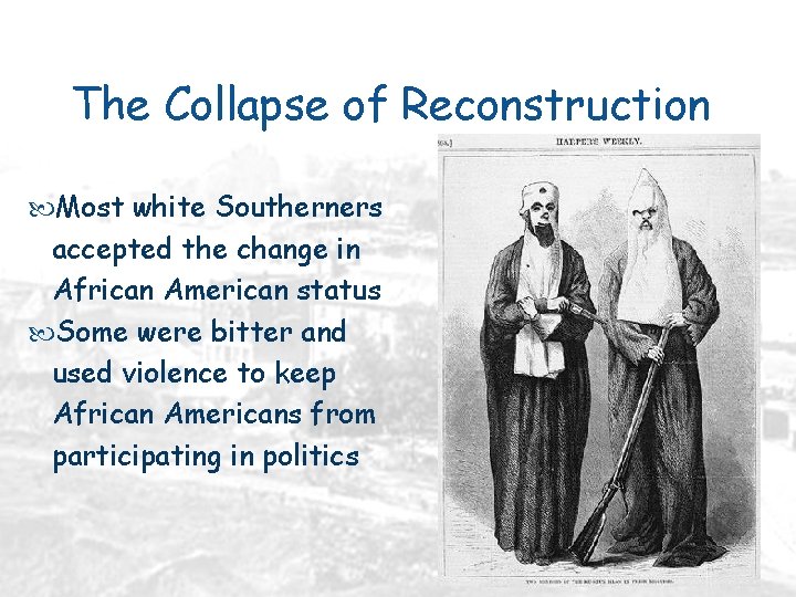 The Collapse of Reconstruction Most white Southerners accepted the change in African American status