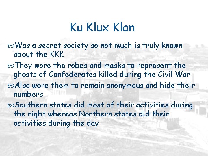 Ku Klux Klan Was a secret society so not much is truly known about