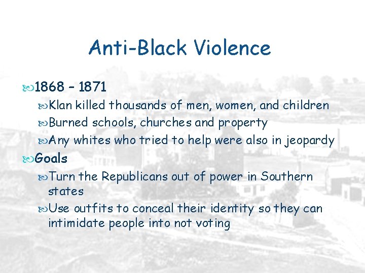 Anti-Black Violence 1868 – 1871 Klan killed thousands of men, women, and children Burned