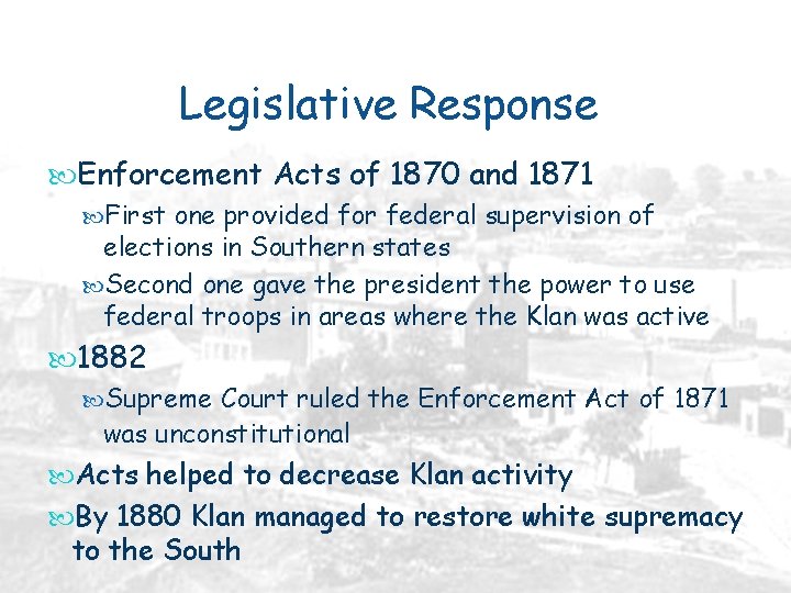 Legislative Response Enforcement Acts of 1870 and 1871 First one provided for federal supervision
