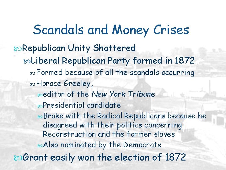 Scandals and Money Crises Republican Unity Shattered Liberal Republican Party formed in 1872 Formed